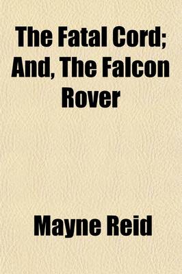 Book cover for The Fatal Cord; And the Falcon Rover