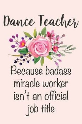 Cover of Dance Teacher - Because Badass Miracle Worker Isn't An Official Job Title