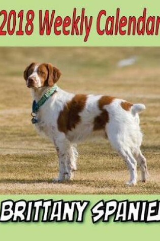 Cover of 2018 Weekly Calendar Brittany Spaniel