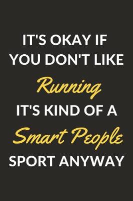 Book cover for It's Okay If You Don't Like Running It's Kind Of A Smart People Sport Anyway