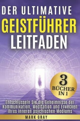 Cover of Der ultimative Geistführer Leitfaden [3 Bücher in 1]