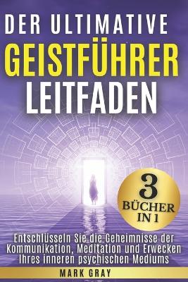 Book cover for Der ultimative Geistführer Leitfaden [3 Bücher in 1]