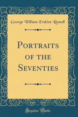 Cover of Portraits of the Seventies (Classic Reprint)