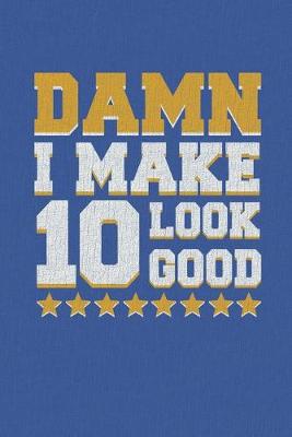 Book cover for Damn I Make 10 Look Good