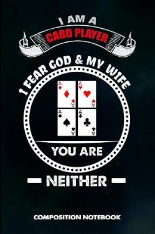 Cover of I Am a Card Player I Fear God and My Wife You Are Neither