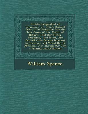 Book cover for Britain Independent of Commerce, Or, Proofs Deduced from an Investigation Into the True Causes of the Wealth of Nations