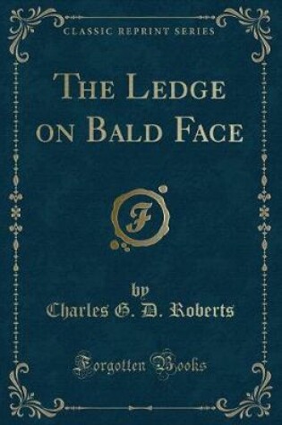 Cover of The Ledge on Bald Face (Classic Reprint)