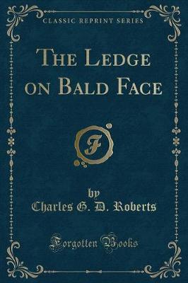 Book cover for The Ledge on Bald Face (Classic Reprint)
