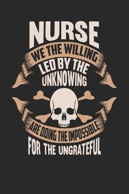 Book cover for Nurse We the Willing Led by the Unknowing Are Doing the Impossible for the Ungrateful