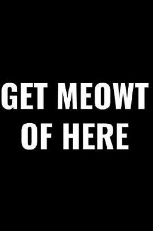 Cover of Get Meowt of Here