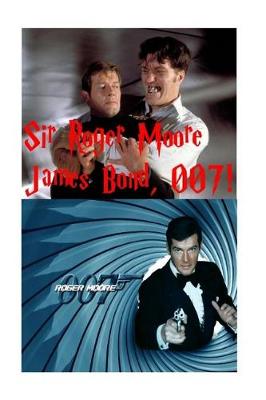 Book cover for Sir Roger Moore - James Bond 007!