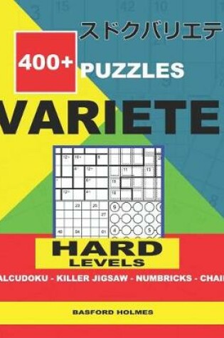 Cover of 400 + puzzles VARIETE Hard levels Calcudoku - Killer Jigsaw - Numbricks - Chain.