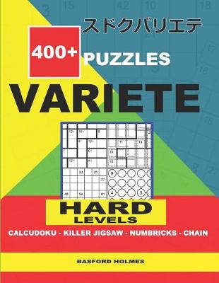 Book cover for 400 + puzzles VARIETE Hard levels Calcudoku - Killer Jigsaw - Numbricks - Chain.
