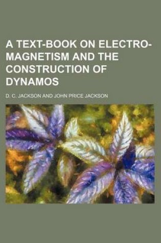 Cover of A Text-Book on Electro-Magnetism and the Construction of Dynamos