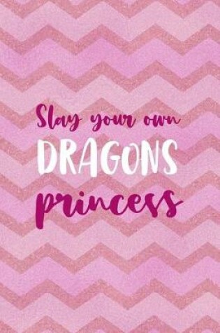 Cover of Slay Your Own Dragons Princess