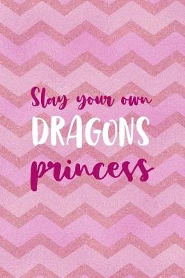 Book cover for Slay Your Own Dragons Princess