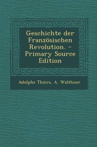 Cover of Geschichte Der Franzosischen Revolution. - Primary Source Edition