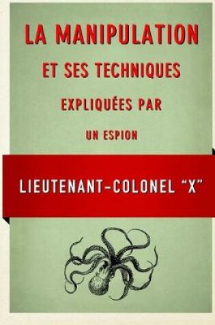 Cover of La Manipulation et ses techniques expliquees par un espion