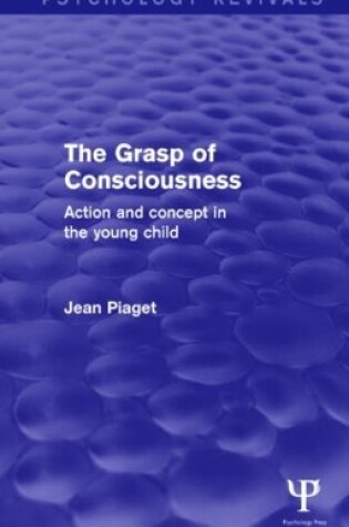 Cover of The Grasp of Consciousness (Psychology Revivals)