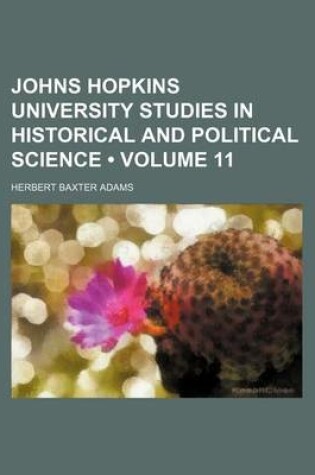 Cover of Johns Hopkins University Studies in Historical and Political Science (Volume 11)