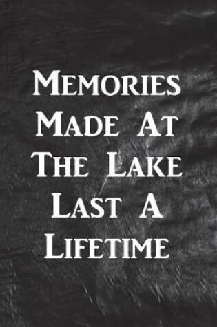Cover of Memories Made At The Lake Last A Lifetime