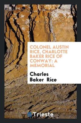 Book cover for Colonel Austin Rice, Charlotte Baker Rice of Conway