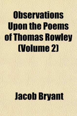 Cover of Observations Upon the Poems of Thomas Rowley (Volume 2)