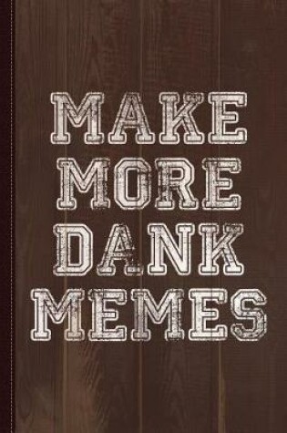 Cover of Make More Dank Memes Journal Notebook