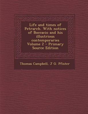 Book cover for Life and Times of Petrarch. with Notices of Boccacio and His Illustrious Contemporaries Volume 2