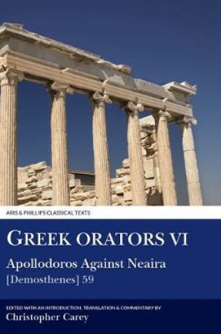 Cover of Greek Orators VI:  Apollodorus Against Neaira