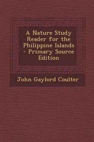 Cover of A Nature Study Reader for the Philippine Islands - Primary Source Edition