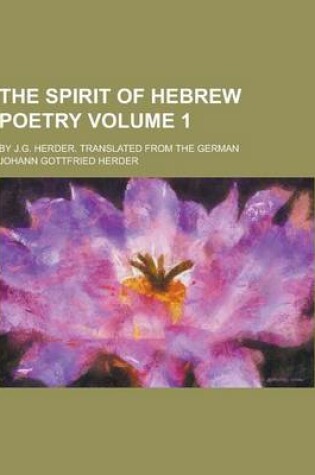 Cover of The Spirit of Hebrew Poetry; By J.G. Herder. Translated from the German Volume 1