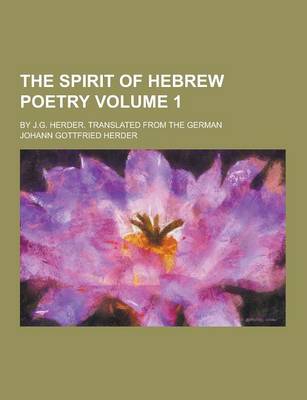 Book cover for The Spirit of Hebrew Poetry; By J.G. Herder. Translated from the German Volume 1