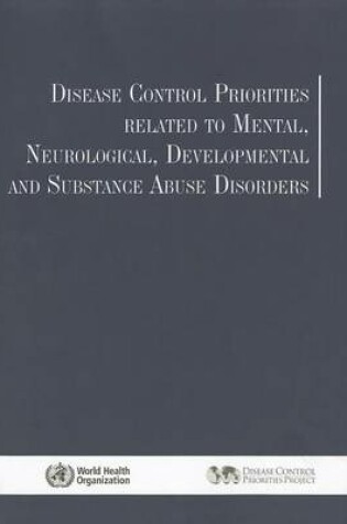 Cover of Disease Control Priorities Related to Mental, Neurological, Developmental and Substance Abuse Disorders