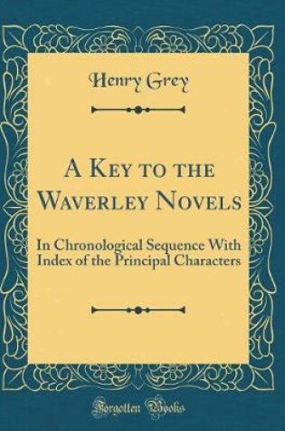 Cover of A Key to the Waverley Novels: In Chronological Sequence With Index of the Principal Characters (Classic Reprint)