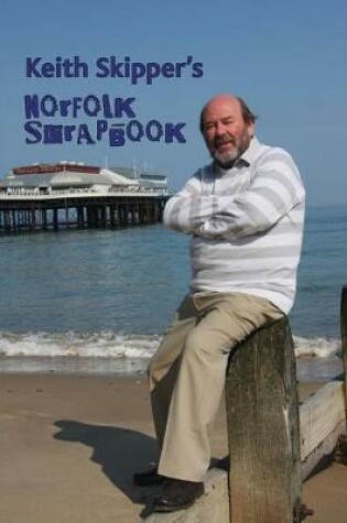 Cover of Keith Skipper's Norfolk Scrapbook