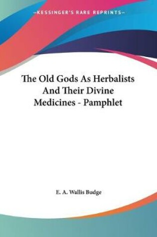 Cover of The Old Gods As Herbalists And Their Divine Medicines - Pamphlet