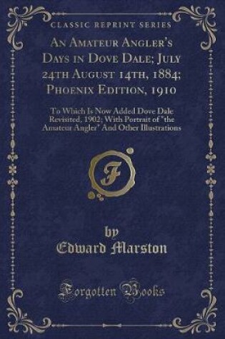 Cover of An Amateur Angler's Days in Dove Dale; July 24th August 14th, 1884; Phoenix Edition, 1910