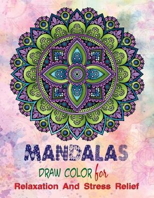 Book cover for Mandalas Draw Color For Relaxation And Stress Relief