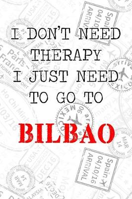 Book cover for I Don't Need Therapy I Just Need To Go To Bilbao