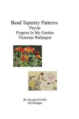 Cover of Bead Tapestry Patterns Peyote Poppies In My Garden Victorian Wallpaper