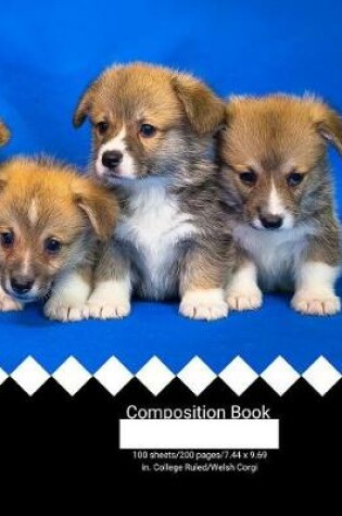 Cover of Composition Book 100 Sheets/200 Pages/7.44 X 9.69 In. College Ruled/ Welsh Corgi