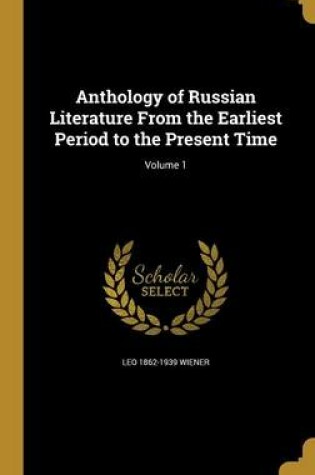 Cover of Anthology of Russian Literature from the Earliest Period to the Present Time; Volume 1