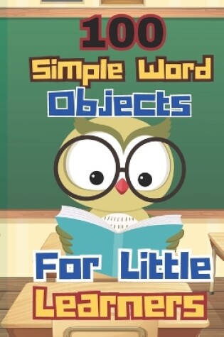 Cover of 100 Simple Word Objects For Little Learners