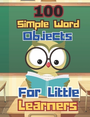 Book cover for 100 Simple Word Objects For Little Learners