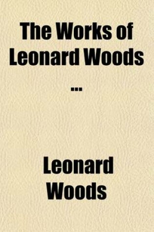 Cover of The Works of Leonard Woods (Volume 3)