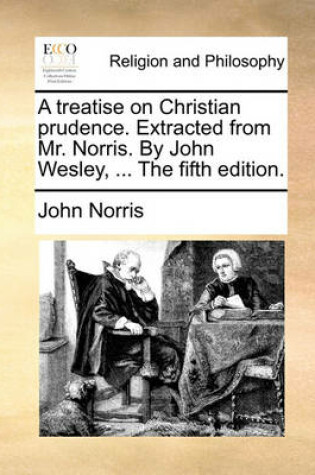 Cover of A Treatise on Christian Prudence. Extracted from Mr. Norris. by John Wesley, ... the Fifth Edition.