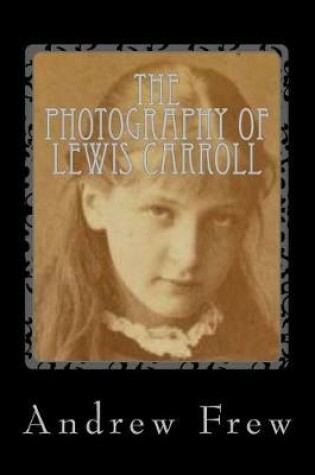 Cover of The Photography of Lewis Carroll