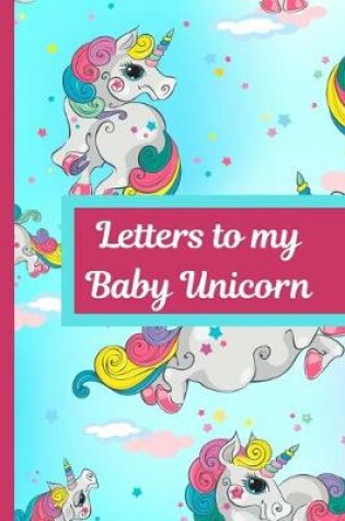 Cover of Letters To My Baby Unicorn