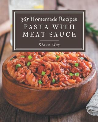 Book cover for 365 Homemade Pasta with Meat Sauce Recipes